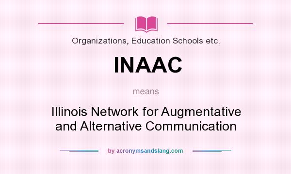 What does INAAC mean? It stands for Illinois Network for Augmentative and Alternative Communication