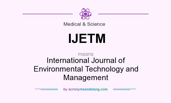 What does IJETM mean? It stands for International Journal of Environmental Technology and Management