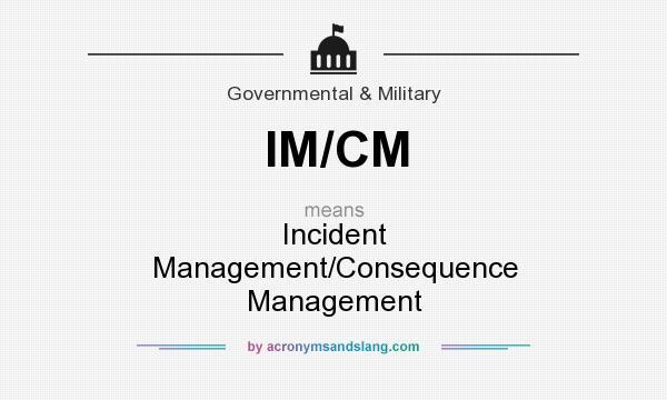 What does IM/CM mean? It stands for Incident Management/Consequence Management
