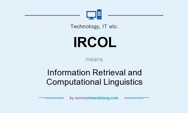 What does IRCOL mean? It stands for Information Retrieval and Computational Linguistics