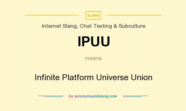What does IPUU mean? It stands for Infinite Platform Universe Union