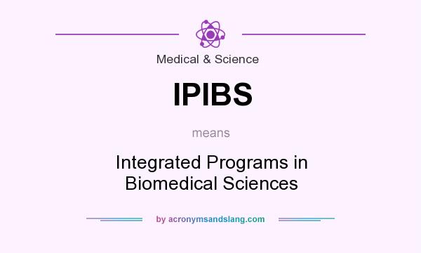 What does IPIBS mean? It stands for Integrated Programs in Biomedical Sciences