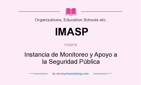 What does IMASP mean? It stands for Instancia de Monitoreo y Apoyo a la Seguridad Pública