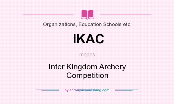 What does IKAC mean? It stands for Inter Kingdom Archery Competition