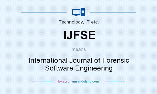 What does IJFSE mean? It stands for International Journal of Forensic Software Engineering