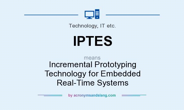 What does IPTES mean? It stands for Incremental Prototyping Technology for Embedded Real-Time Systems
