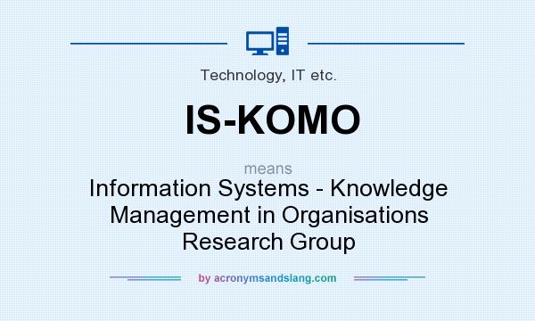 What does IS-KOMO mean? It stands for Information Systems - Knowledge Management in Organisations Research Group