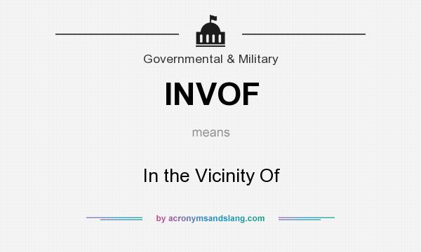 What does INVOF mean? It stands for In the Vicinity Of