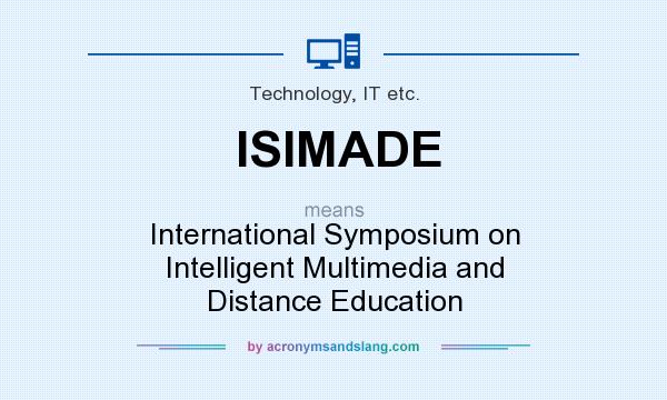 What does ISIMADE mean? It stands for International Symposium on Intelligent Multimedia and Distance Education