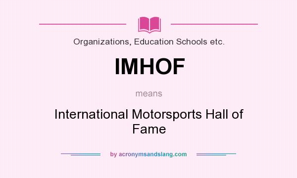 What does IMHOF mean? It stands for International Motorsports Hall of Fame