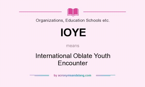 What does IOYE mean? It stands for International Oblate Youth Encounter
