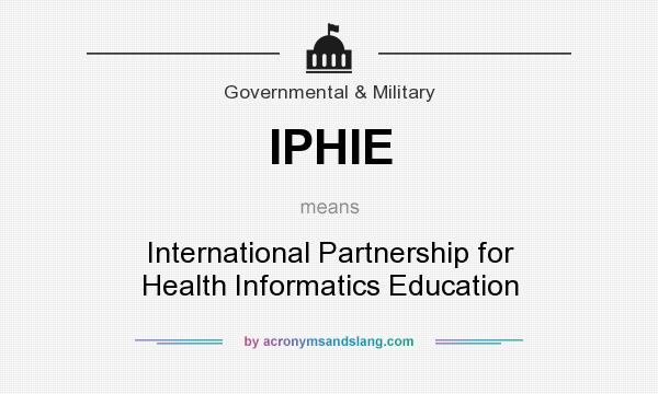 What does IPHIE mean? It stands for International Partnership for Health Informatics Education
