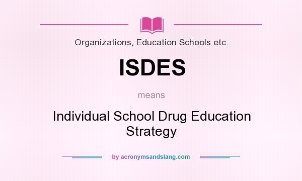 What does ISDES mean? It stands for Individual School Drug Education Strategy