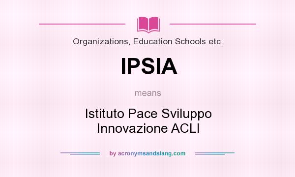 What does IPSIA mean? It stands for Istituto Pace Sviluppo Innovazione ACLI
