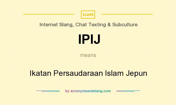 What does IPIJ mean? It stands for Ikatan Persaudaraan Islam Jepun