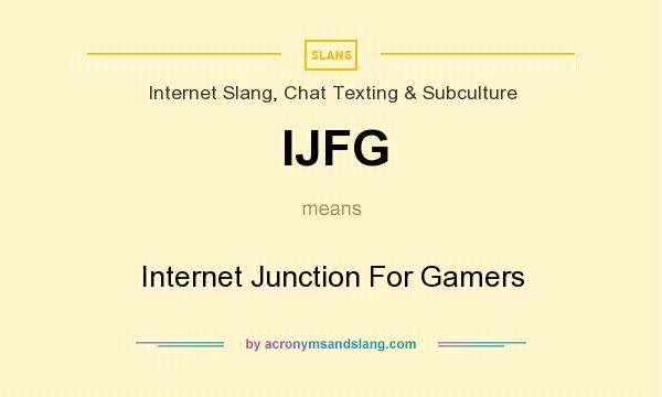 What does IJFG mean? It stands for Internet Junction For Gamers