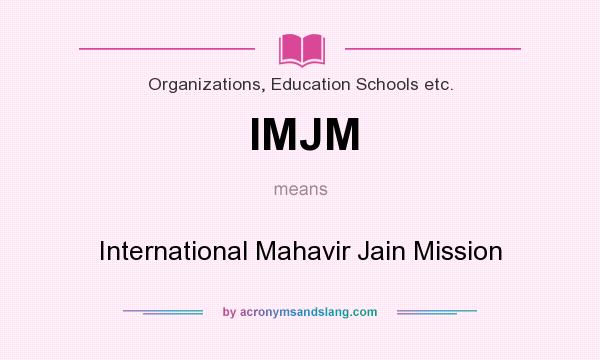 What does IMJM mean? It stands for International Mahavir Jain Mission