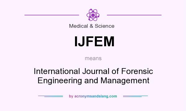 What does IJFEM mean? It stands for International Journal of Forensic Engineering and Management
