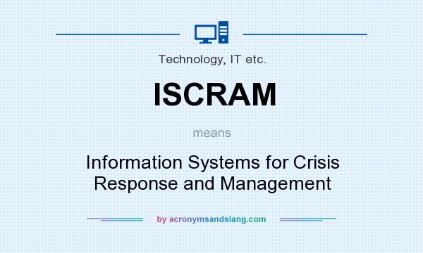 What does ISCRAM mean? It stands for Information Systems for Crisis Response and Management