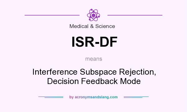 What does ISR-DF mean? It stands for Interference Subspace Rejection, Decision Feedback Mode