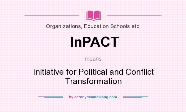 What does InPACT mean? It stands for Initiative for Political and Conflict Transformation