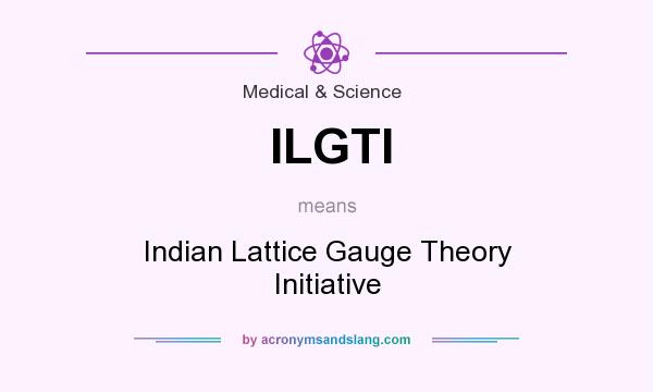 What does ILGTI mean? It stands for Indian Lattice Gauge Theory Initiative
