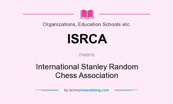 What does ISRCA mean? It stands for International Stanley Random Chess Association
