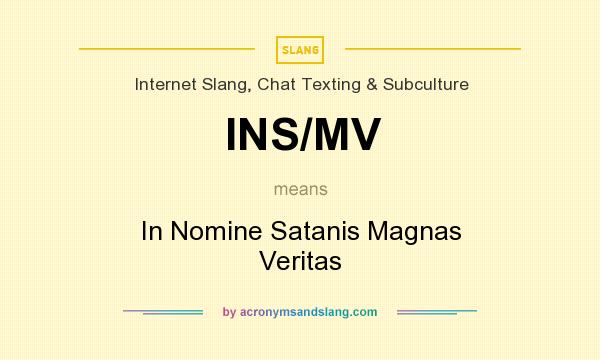 What does INS/MV mean? It stands for In Nomine Satanis Magnas Veritas