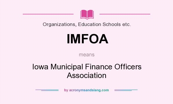What does IMFOA mean? It stands for Iowa Municipal Finance Officers Association