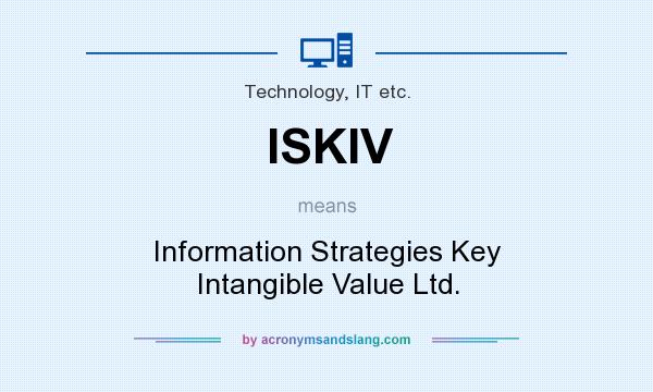 What does ISKIV mean? It stands for Information Strategies Key Intangible Value Ltd.