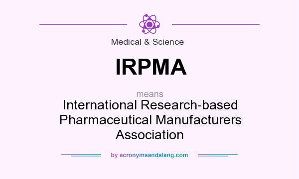 What does IRPMA mean? It stands for International Research-based Pharmaceutical Manufacturers Association