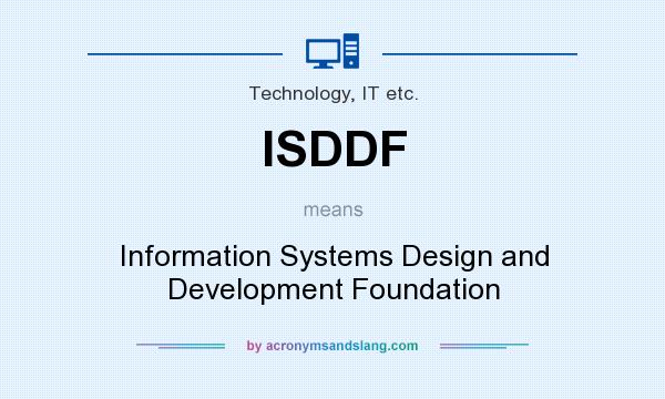 What does ISDDF mean? It stands for Information Systems Design and Development Foundation