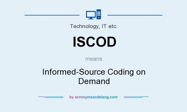 What does ISCOD mean? It stands for Informed-Source Coding on Demand