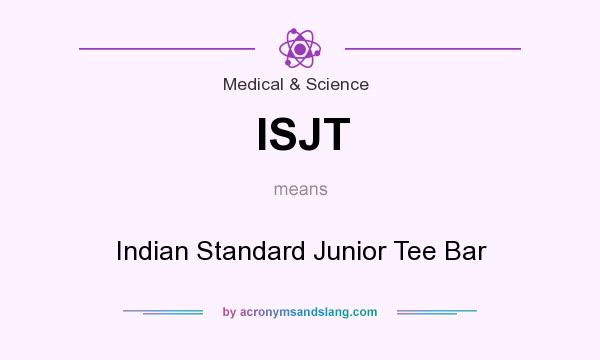 What does ISJT mean? It stands for Indian Standard Junior Tee Bar