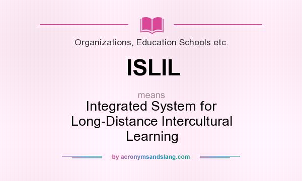 What does ISLIL mean? It stands for Integrated System for Long-Distance Intercultural Learning