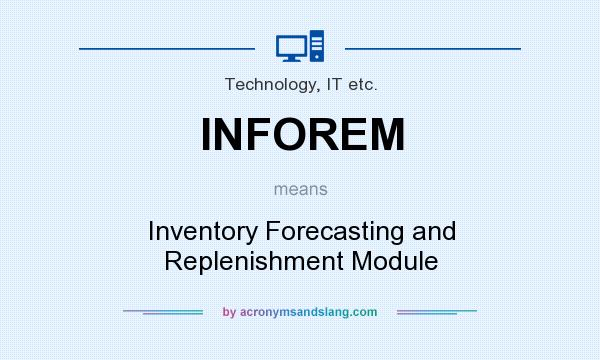 What does INFOREM mean? It stands for Inventory Forecasting and Replenishment Module
