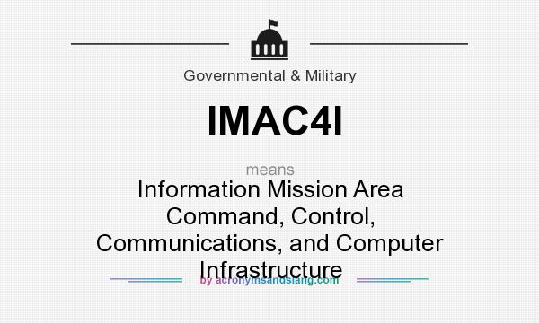 What does IMAC4I mean? It stands for Information Mission Area Command, Control, Communications, and Computer Infrastructure