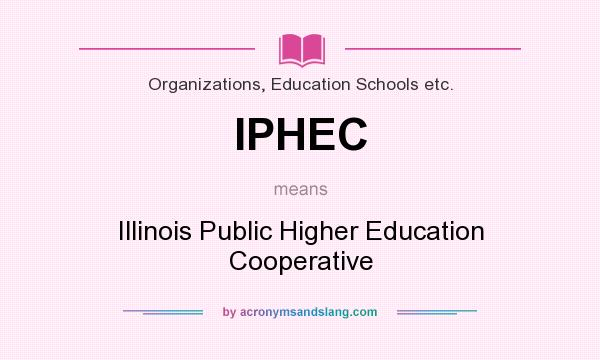 What does IPHEC mean? It stands for Illinois Public Higher Education Cooperative