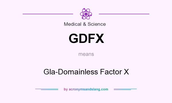 What does GDFX mean? It stands for Gla-Domainless Factor X