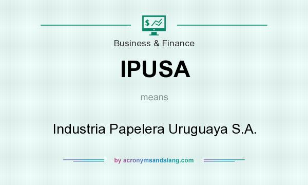 What does IPUSA mean? It stands for Industria Papelera Uruguaya S.A.