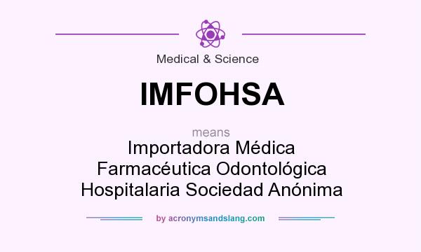 What does IMFOHSA mean? It stands for Importadora Médica Farmacéutica Odontológica Hospitalaria Sociedad Anónima