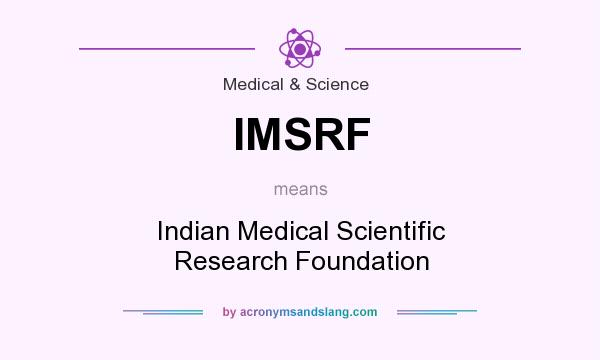 What does IMSRF mean? It stands for Indian Medical Scientific Research Foundation