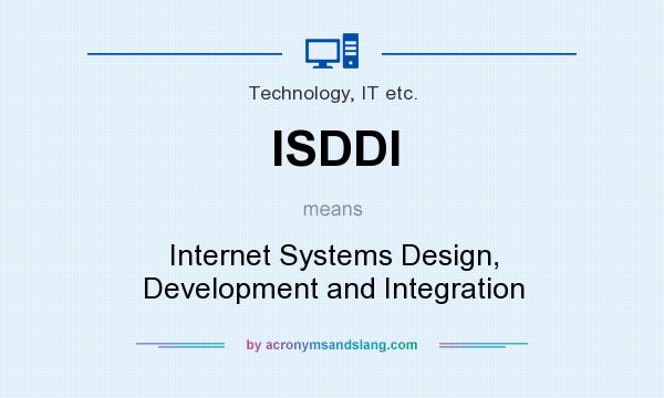 What does ISDDI mean? It stands for Internet Systems Design, Development and Integration