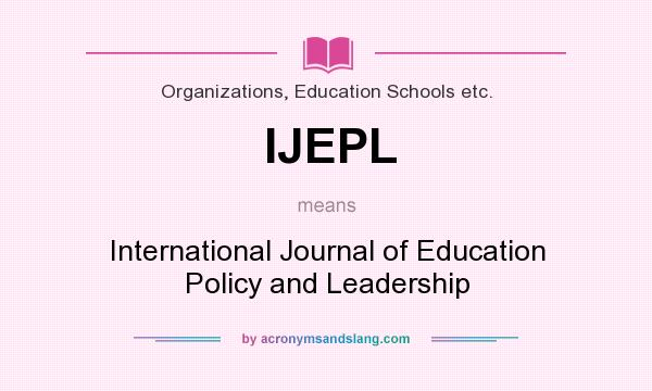 What does IJEPL mean? It stands for International Journal of Education Policy and Leadership