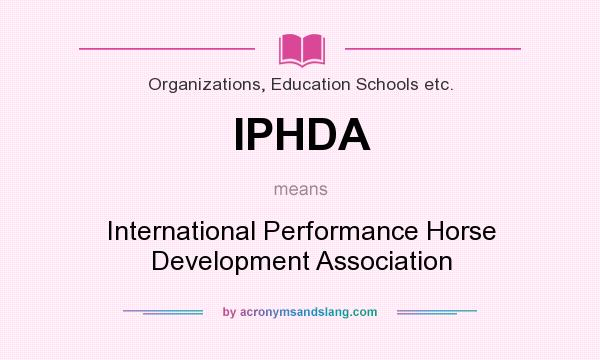 What does IPHDA mean? It stands for International Performance Horse Development Association