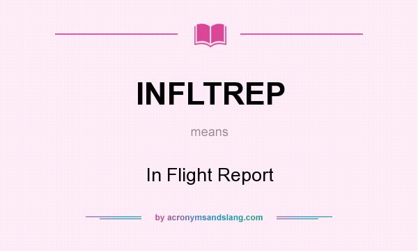 What does INFLTREP mean? It stands for In Flight Report