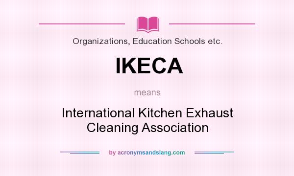 What does IKECA mean? It stands for International Kitchen Exhaust Cleaning Association