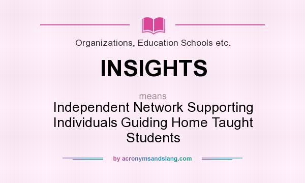 What does INSIGHTS mean? It stands for Independent Network Supporting Individuals Guiding Home Taught Students