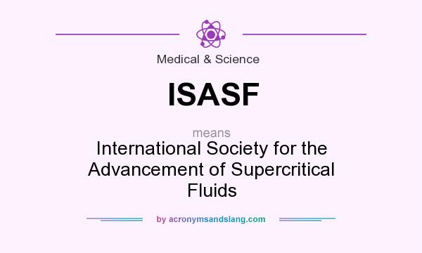 What does ISASF mean? It stands for International Society for the Advancement of Supercritical Fluids