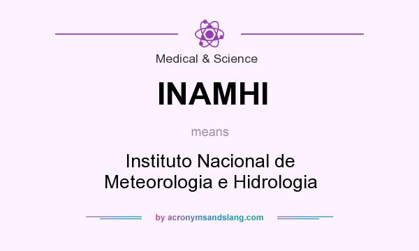 What does INAMHI mean? It stands for Instituto Nacional de Meteorologia e Hidrologia